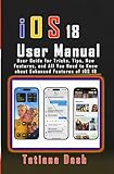 iOS 18 User Manual: User Guide for Tricks, Tips, New Features, and All You Need to Know about Enhanced Features of iOS 18 (English Edition)