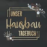 Unser Hausbau Tagebuch: Notizbuch zum ausfüllen und Fotos einkleben |für den Hausbau oder die Renovierung einer Immobilie | Tolle Geschenkidee zum Hausbau