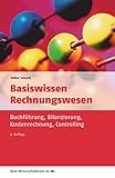 Basiswissen Rechnungswesen: Buchführung, Bilanzierung, Kostenrechnung, Controlling