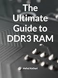 The Ultimate Guide to DDR3 RAM: Understanding the Power of DDR3: Performance, Compatibility, and Upgrades