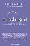 Mindsight - Die neue Wissenschaft der persönlichen Transformation: Vorwort von Daniel Goleman