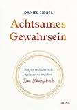 Achtsames Gewahrsein: Ängste reduzieren und gelassener werden. Das Übungsbuch