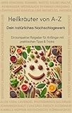 Heilkräuter von A-Z: dein natürliches Nachschlagewerk