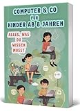 Computer & Co für Kinder ab 8 Jahren: Alles, was du wissen musst