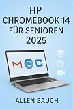 HP Chromebook 14 Für Senioren 2025: Kompletter Chromebook-Leitfaden: Einrichtung, Tipps, Tastenkombinationen und intelligente Funktionen für Anfänger und Senioren