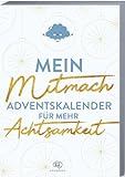 Mein Mitmach-Adventskalender für mehr Achtsamkeit: Adventskalender Buch mit Zitaten, Fragen, Aktionen und Mottos für mehr Achtsamkeit. ... 2023 zum Ausfüllen