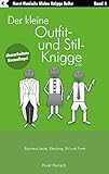 Der kleine Outfit- und Stil-Knigge 2100: Business-Leute, Kleidung, Stil und Form (Der kleine Knigge-Ratgeber)