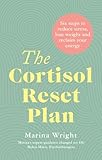 The Cortisol Reset Plan: Six steps to reduce stress, lose weight and reclaim your energy (English Edition)