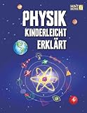 Physik Kinderleicht Erklärt: Ein kompletter MINT-Leitfaden für 8–12-Jährige mit spannenden Praxisprojekten und Experimenten zu Bewegung, Gravitation ... STEM – Kinderleicht erklärt, Band 1)