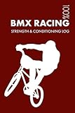 BMX Racing Strength and Conditioning Log: Daily BMX Racing Sports Workout Journal and Fitness Diary For Racer and Coach - Notebook