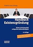 Handbuch Existenzgründung: Sicher in die dauerhaft erfolgreiche Selbstständigkeit