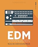 EDM arrangieren: Basics der elektronischen Musik (Thomas Foster Musikproduktion)