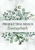 Projekt Traumhaus Bautagebuch: Hausbau Tagebuch für Bauherren | Baustellentagebuch zur Dokumentation deines Bauprojekts inkl. Checklisten und Platz für Fotos