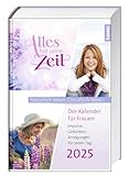 Alles hat seine Zeit 2025: Der Kalender für Frauen – Natürlich leben. Christlich leben.