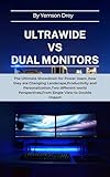 ULTRAWIDE VS DUAL MONITORS: The Ultimate Showdown for Power Users ,how they are Changing Landscape,Productivity and Personalization,Two different world ... View to Double Impact (English Edition)