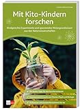 Mit Kita-Kindern forschen: Kindgerechte Experimente und spannendes Hintergrundwissen aus den Naturwissenschaften (Praxisratgeber Kita)