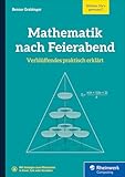 Mathematik nach Feierabend: Verblüffendes praktisch erklärt
