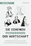 Die geheimen Pionierinnen der Wirtschaft: Außergewöhnliche Frauen, die unsere Wirtschaftswelt nachhaltig geprägt haben