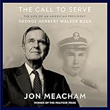 The Call to Serve: The Life of an American President, George Herbert Walker Bush