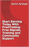 Start Earning Today With FredTrading: Free Signals, Training and Community Support (English Edition)