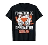Ich würde lieber Resonatorgitarre spielen Resophonische T-Shirt