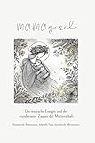 MAMAgisch: Der Zauber der Mutterschaft: Liebevolle Texte, besondere Geschichten, bezaubernde Illustrationen & Affirmationen für werdende und erfahrene Mütter | Ein GESCHENK der besonderen Art