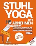 Stuhl-Yoga zum Abnehmen: Die Komplette 28-Tage-Herausforderung zum effektiven Abnehmen von Bauchfett mit den besten Übungen im Sitzen in nur 10 Minuten pro Tag | Entwickelt für Anfänger & Senioren