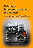 Siebträger Espressomaschinen: Verstehen und Reparieren