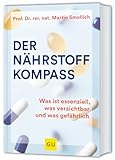 Der Nährstoff-Kompass: Was ist essenziell, was verzichtbar und was gefährlich (GU Einzeltitel Gesunde Ernährung)