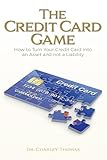 The Credit Card Game : How to Turn Your Credit Card into an Asset and not a Liability (English Edition)