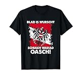 Blad Is Wurschen Schiach Warad Oasch Österreich Slogan T-Shirt