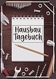 Hausbau Tagebuch: Premium Bautagebuch Für Bauherren Zum Ausfüllen I Tagebuch Für Neubau Umbau Renovierung I Hausbautagebuch Geschenk Für Zukünftige Hausbesitzer Mit 150 Seiten Im A4 Format