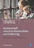 Mutterschaft zwischen Konstruktion und Erfahrung: Aktuelle Studien und Standpunkte