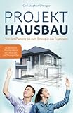 PROJEKT HAUSBAU: Von der Planung bis zum Einzug in das Eigenheim – Das Bauherren Praxishandbuch mit Checklisten und Planungshilfen