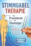 Stimmgabel Therapie – Das Praxisbuch für Einsteiger: 50 praktische Anleitungen zur Anwendung – Inklusive Bonuskapitel von Schwingungstherapeuten für weniger Stress und mehr innere Ruhe