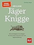 Der kleine Jäger-Knigge: Die wichtigsten Grundlagen für die ersten Schritte nach der Jagdausbildung (BLV Jägerprüfung)