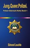 Jung.Queer.Polizei.: Polizei Odermark Reihe Buch 1