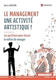 Le management : une activité artistique !: Les partitions pour réussir le métier de manager