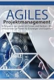 Agiles Projektmanagement- Erfolgreich navigieren mit Scrum und Kanban: Ein umfassender Leitfaden für Einsteiger und Experten