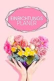 Einrichtungsplaner: Praktischer Planer mit Terminübersicht und viel Platz für Ideen und Skizzen | Motiv: Blumenherz