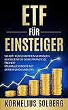 ETF FÜR EINSTEIGER: SCHRITT FÜR SCHRITT EIN VERMÖGEN AUFBAUEN FÜR DEINE FINANZIELLE FREIHEIT-MAXIMALE RENDITE MIT AKTIENFONDS UND ETFs