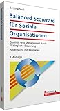 Balanced Scorecard für Soziale Organisationen: Qualität und Management durch strategische Steuerung; Arbeitshilfe mit Beispielen