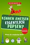 Können Ameisen eigentlich pupsen..? Kinderbuch aus der Reihe 'Wie ist das eigentlich..?' mit Experimenten: Allgemeinwissen für Kinder. Spannendes und kurioses Wissen mit Experimenten.