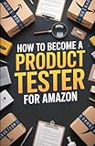 How To Become A Product Tester For Amazon: A Beginner’s Guide to Earning Rewards Through Trusted Feedback