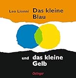 Das kleine Blau und das kleine Gelb: Bilderbuch-Klassiker über die Farbenlehre für Kinder ab 4 Jahren