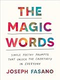 The Magic Words: Simple Poetry Prompts That Unlock the Creativity in Everyone