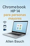 HP Chromebook 14 Para personas mayores : Guía completa de Chromebooks: configuración, consejos, accesos directos y funciones inteligentes para personas mayores (Spanish Edition)