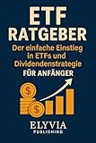 ETF für Anfänger: Der einfache Einstieg in ETFs, Sparpläne und Dividendenstrategie – auch mit kleinem Budget
