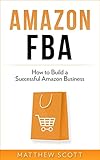 Amazon FBA: How to Build a Successful Amazon Business