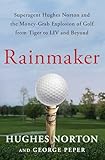 Rainmaker: Superagent Hughes Norton and the Money-Grab Explosion of Golf from Tiger to LIV and Beyond